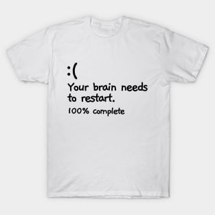 Your brain has crashed. T-Shirt